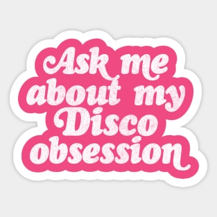 Ask Me About My Disco Obsession Sticker